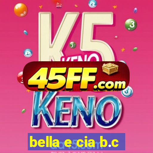 bella e cia b.c